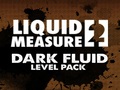 Liquid 2 Masa e errët Fluid Niveli Pack për të luajtur online