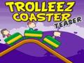 Trollez Teaser Coaster për të luajtur online